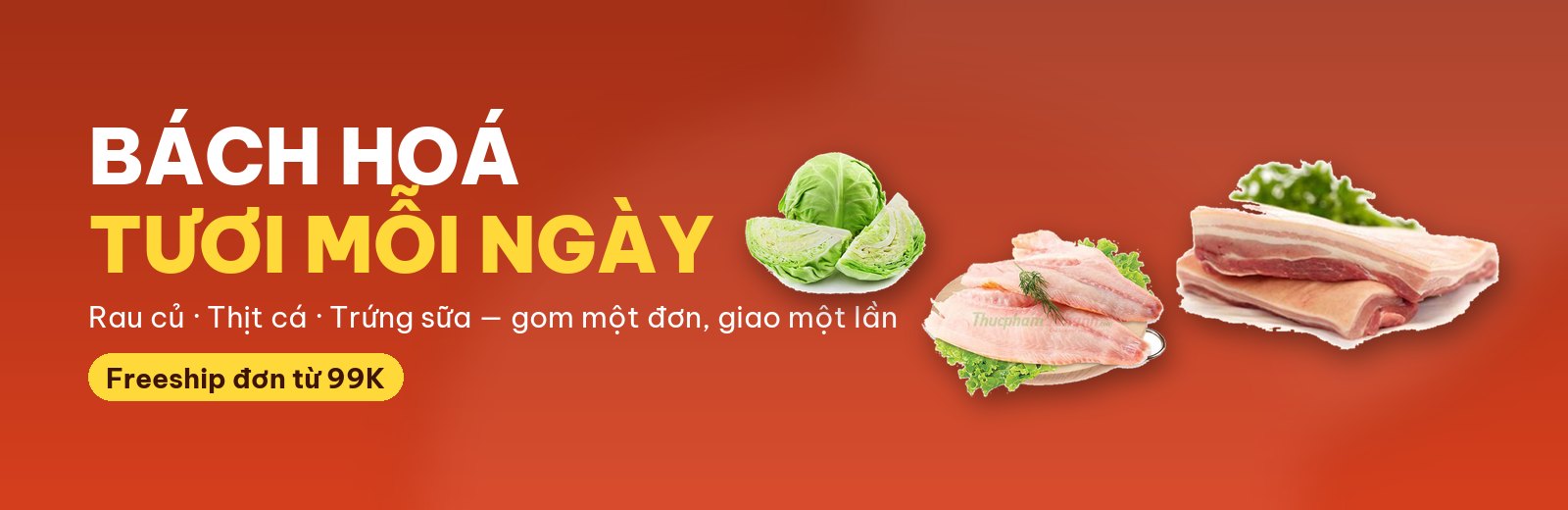 Bách hoá tươi mỗi ngày — freeship đơn từ 99K